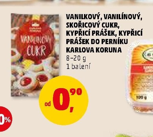 VANILKOVÝ, VANILÍNOVÝ, SKOŘICOVÝ CUKR, KYPŘICÍ PRÁŠEK, KYPŘICÍ PRÁŠEK DO PERNÍKU KARLOVA KORUNA