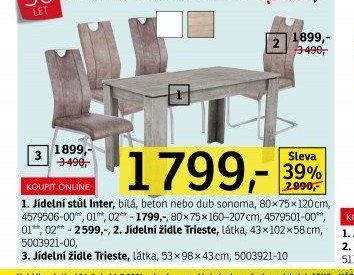 1. Jídelní stůl Inter, bílá, beton nebo dub sonoma, 80x75x120cm, 4579506-00, 01, 02 - 1799,- 80x75x160-207cm, 4579501-00, 01, 02 - 2599,- 2. Jídelní židle Trieste, látka, 43x102x58cm, 5003921-00, 3. J