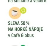 SLEVA 30 % NA HORKÉ NÁPOJE v Café Globus