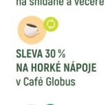 SLEVA 30 % NA HORKÉ NÁPOJE v Café Globus